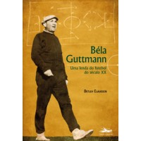Bela Guttmann - Uma lenda do futebol do século XX - OUTLET 